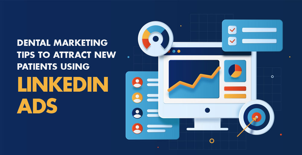 Dental Marketing Tips to Attract New Patients Using LinkedIn Ads