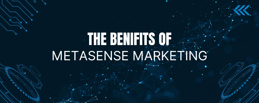 The Benefits of MetaSense Marketing